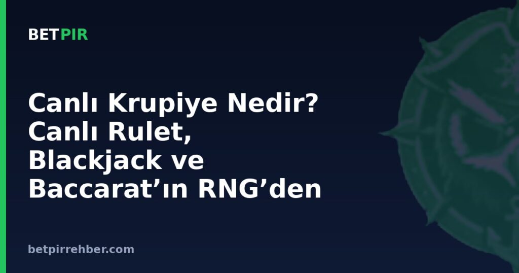 Canlı Krupiye Nedir? Canlı Rulet, Blackjack ve Baccarat’ın RNG’den Farkı