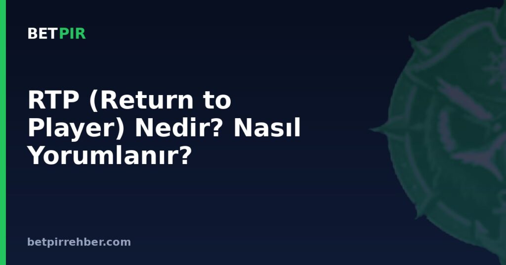 RTP (Return to Player) Nedir? Nasıl Yorumlanır?