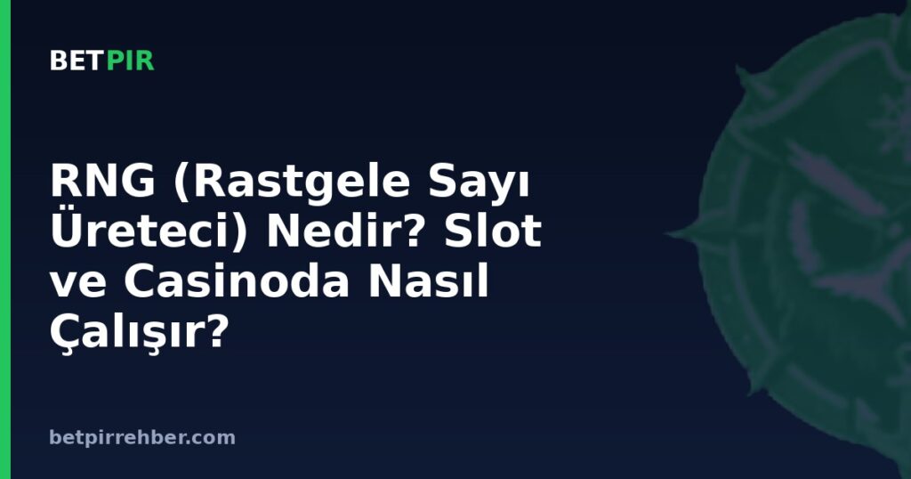 RNG (Rastgele Sayı Üreteci) Nedir? Slot ve Casinoda Nasıl Çalışır?
