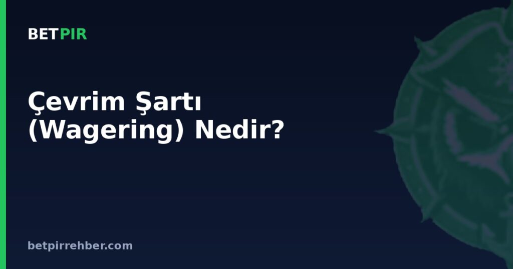 Çevrim Şartı (Wagering) Nedir?