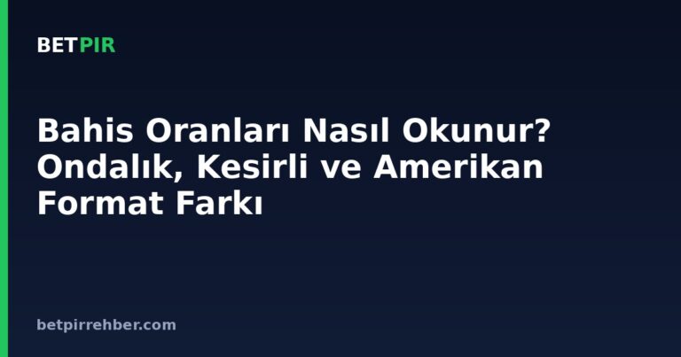 Bahis Oranları Nasıl Okunur? Ondalık, Kesirli ve Amerikan Format Farkı