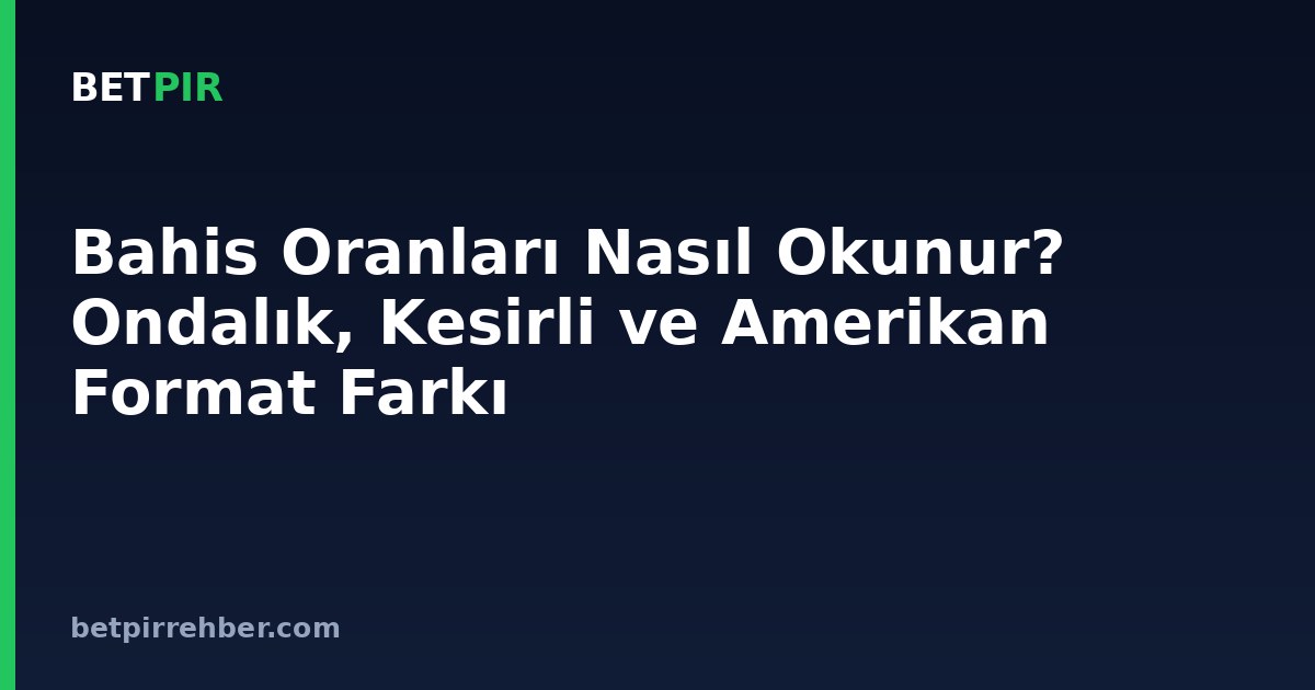 Bahis Oranları Nasıl Okunur? Ondalık, Kesirli ve Amerikan Format Farkı