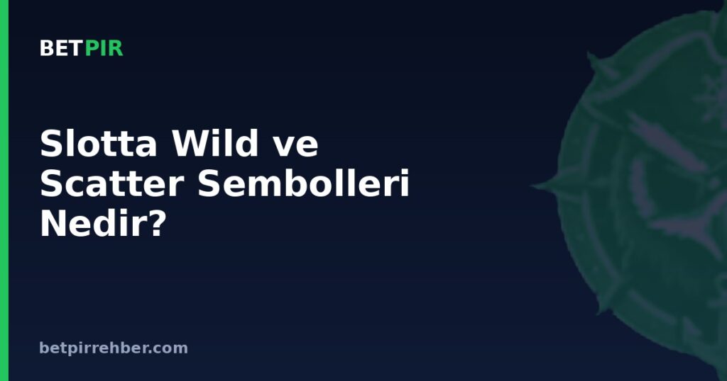 Slotta Wild ve Scatter Sembolleri Nedir?