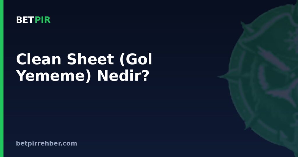 Clean Sheet (Gol Yememe) Nedir?