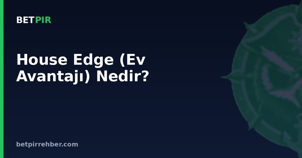 House Edge (Ev Avantajı) Nedir?