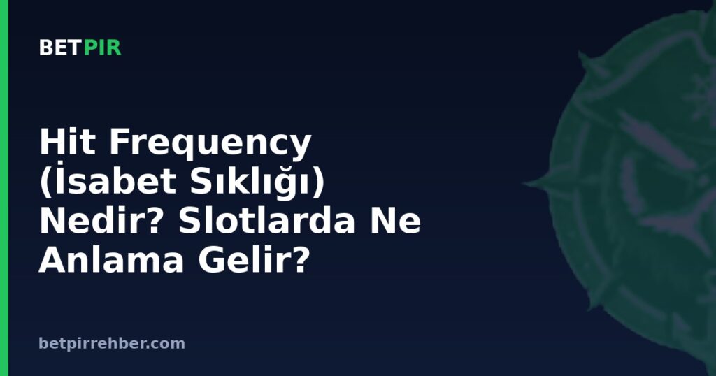 Hit Frequency (İsabet Sıklığı) Nedir? Slotlarda Ne Anlama Gelir?