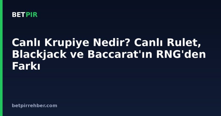 Canlı Krupiye Nedir? Canlı Rulet, Blackjack ve Baccarat'ın RNG'den Farkı