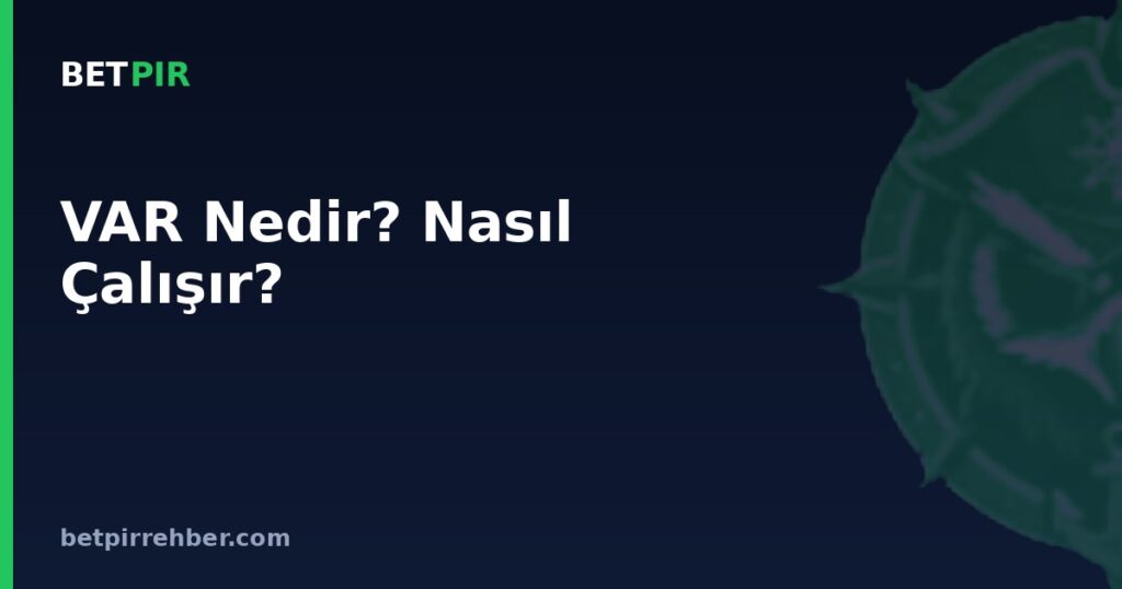 VAR Nedir? Nasıl Çalışır?