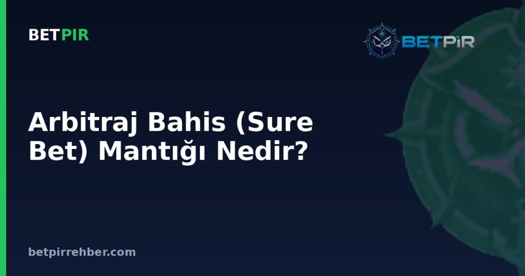 Arbitraj Bahis (Sure Bet) Mantığı Nedir? Nasıl Hesaplanır?