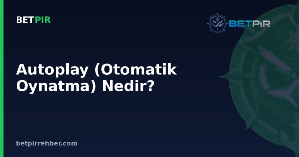 Autoplay (Otomatik Oynatma) Nedir? Slotlarda Nasıl Çalışır?