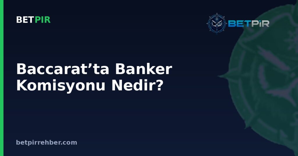 Baccarat’ta Banker Komisyonu Nedir? Oran Nasıl Hesaplanır?
