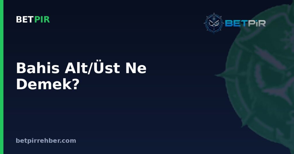 Bahis Alt/Üst Ne Demek? Toplam Gol ve Sayı Çizgisi Nasıl Okunur?
