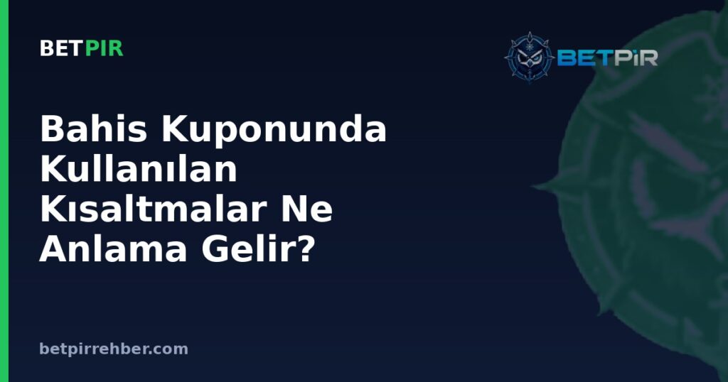 Bahis Kuponunda Kullanılan Kısaltmalar Ne Anlama Gelir? MS, İY, KG, H1 Kodları Hakkında SSS