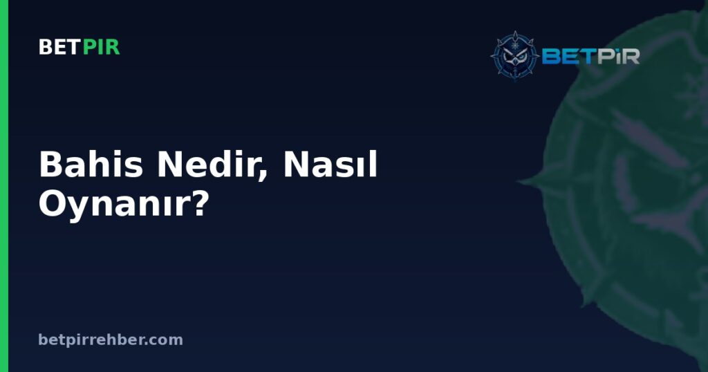 Bahis Nedir, Nasıl Oynanır? Temel Kavramlar ve Adım Adım Mantığı