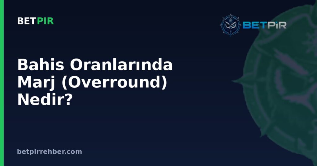 Bahis Oranlarında Marj (Overround) Nedir? Bahis Şirketinin Kâr Payı Nasıl Hesaplanır?