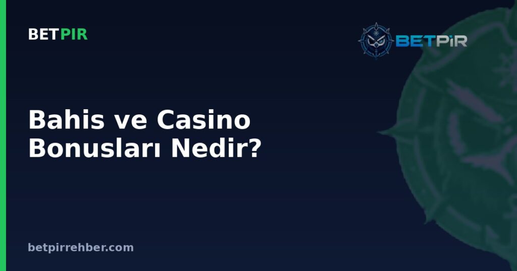 Bahis ve Casino Bonusları Nedir? Çeşitleri, Çevrim Şartı ve Dikkat Edilmesi Gerekenler (SSS)