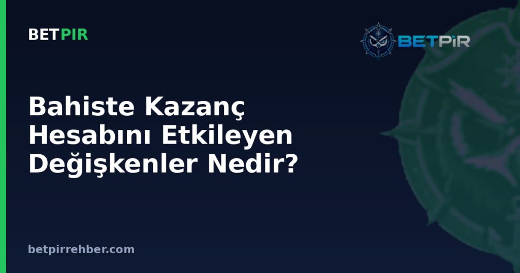 Bahiste Kazanç Hesabını Etkileyen Değişkenler Nedir? Oran, Yüzde ve Çevrim Şartı Analizi
