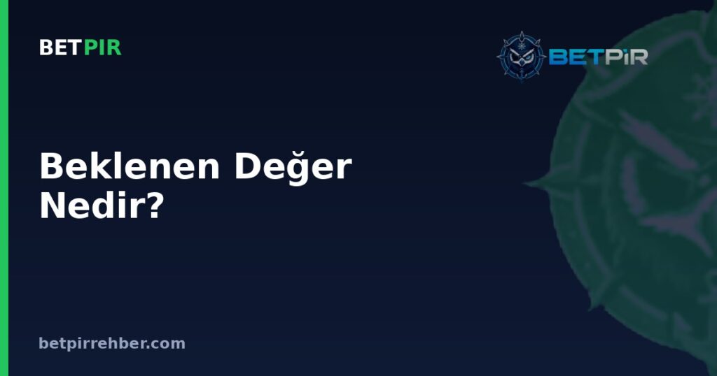 Beklenen Değer Nedir? Bahiste Oran, Olasılık ve Kazanç Hesaplama Mantığı