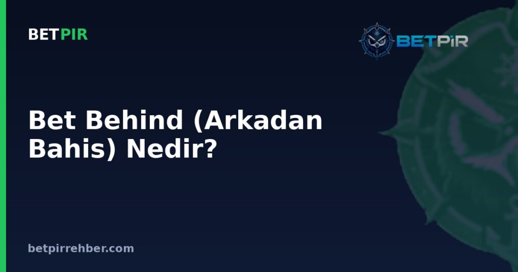 Bet Behind (Arkadan Bahis) Nedir? Canlı Casino’da Nasıl Çalışır?