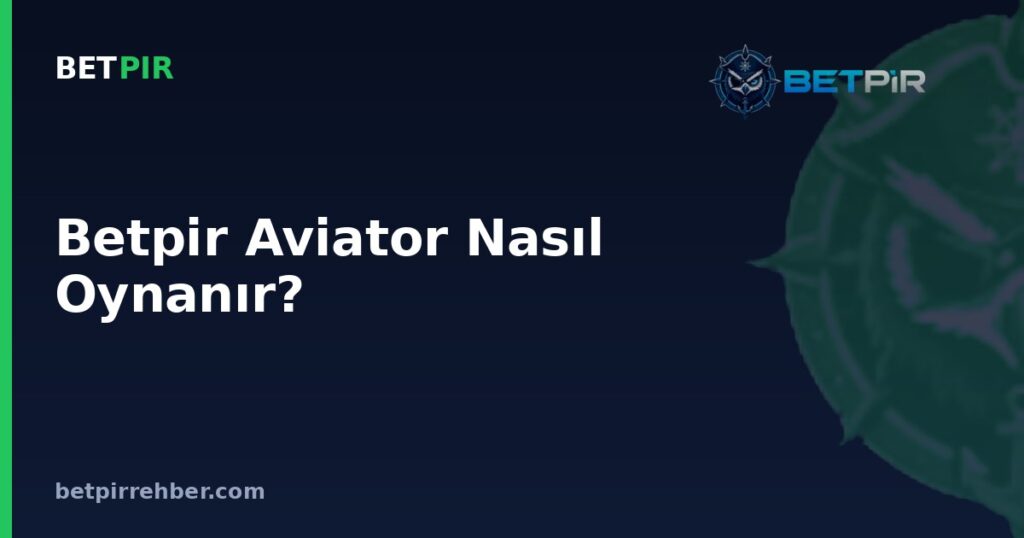 Betpir Aviator Nasıl Oynanır? Eğlenceli Crash Oyunu Rehberi
