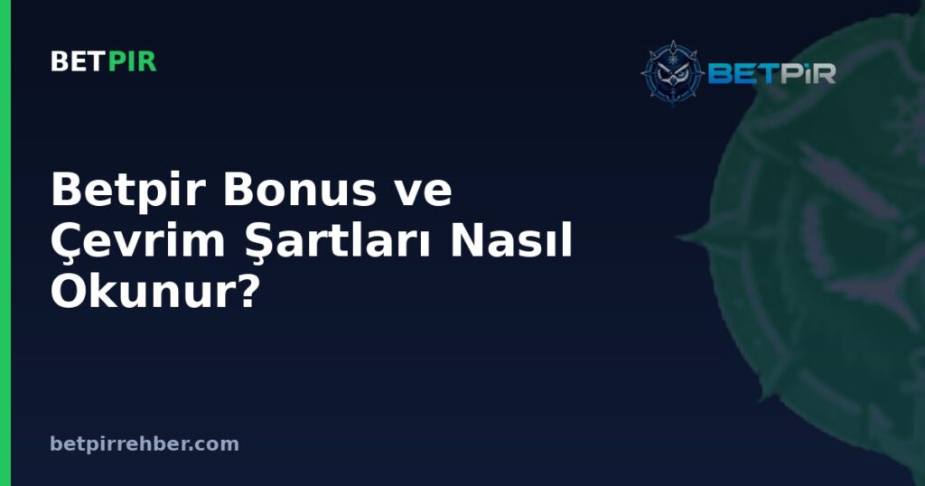 Betpir Bonus ve Çevrim Şartları Nasıl Okunur?