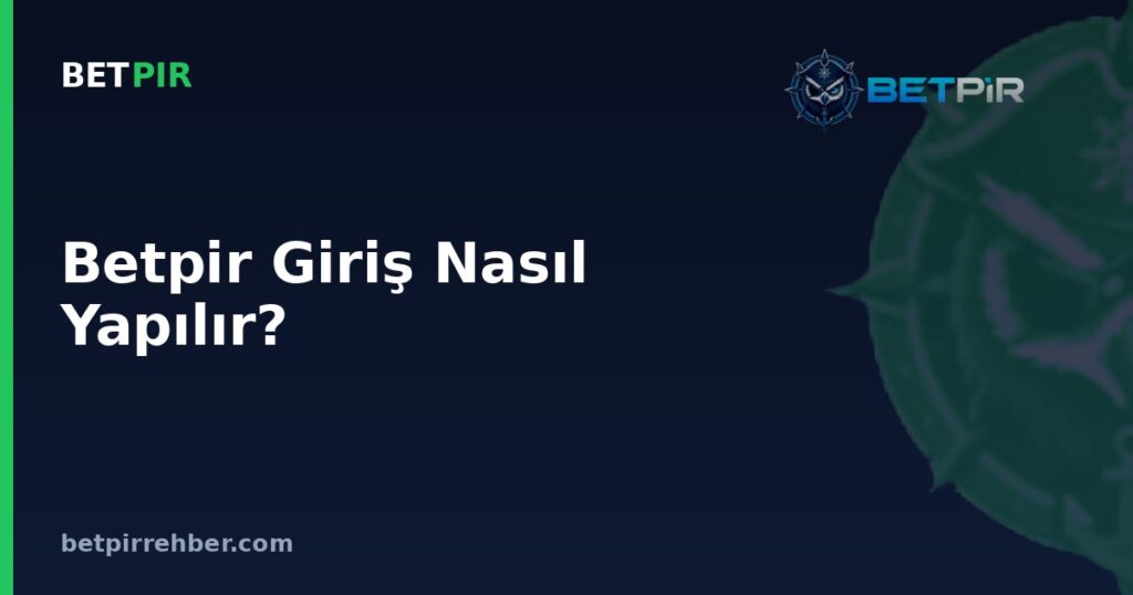 Betpir Giriş Nasıl Yapılır? Genel Rehber