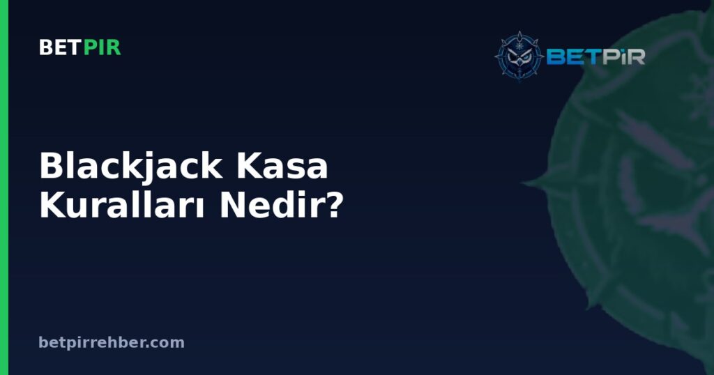 Blackjack Kasa Kuralları Nedir? Soft 17, Deste Sayısı ve Kurpiyer Kartı Nasıl İşler?