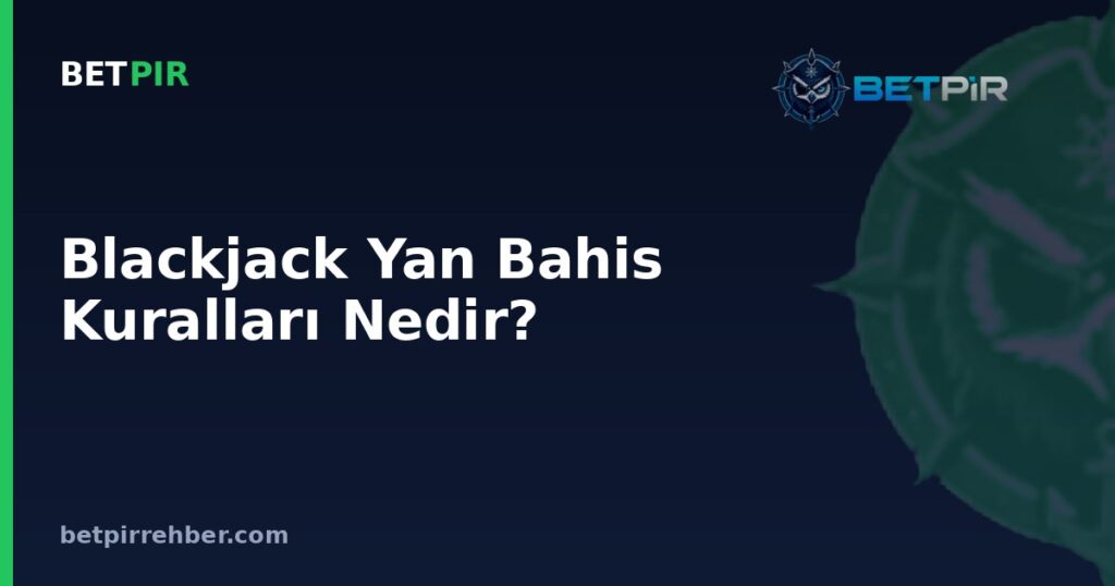 Blackjack Yan Bahis Kuralları Nedir? Perfect Pairs, 21+3 ve Sigorta Nasıl İşler?