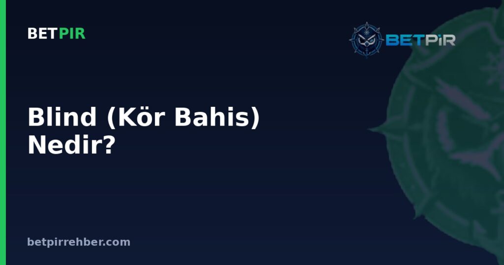 Blind (Kör Bahis) Nedir? Pokerde Small Blind ve Big Blind Nasıl Çalışır?