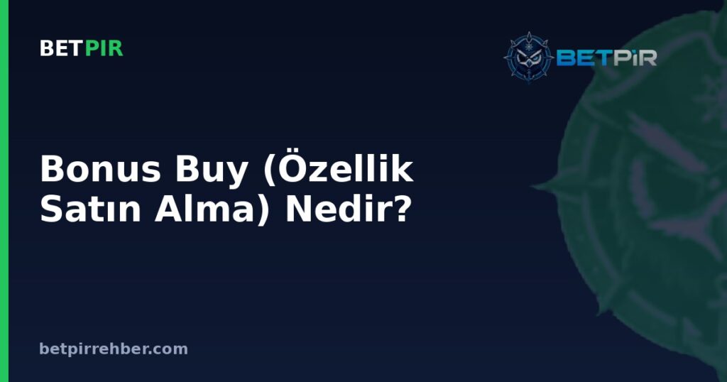 Bonus Buy (Özellik Satın Alma) Nedir? Slotlarda Nasıl Çalışır?