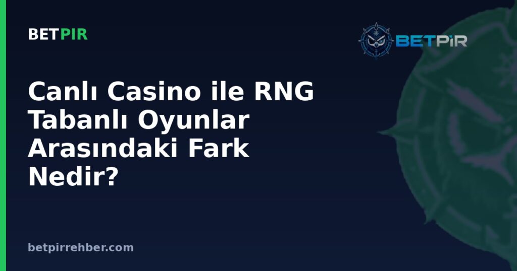 Canlı Casino ile RNG Tabanlı Oyunlar Arasındaki Fark Nedir? Nasıl Ayırt Edilir?