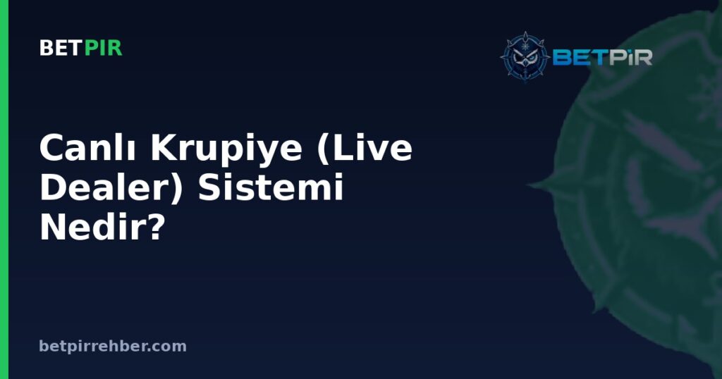 Canlı Krupiye (Live Dealer) Sistemi Nedir? Nasıl Çalışır?