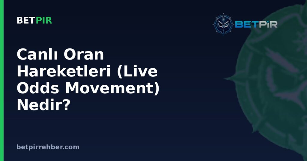 Canlı Oran Hareketleri (Live Odds Movement) Nedir? Bahis Oranları Neden ve Nasıl Değişir?