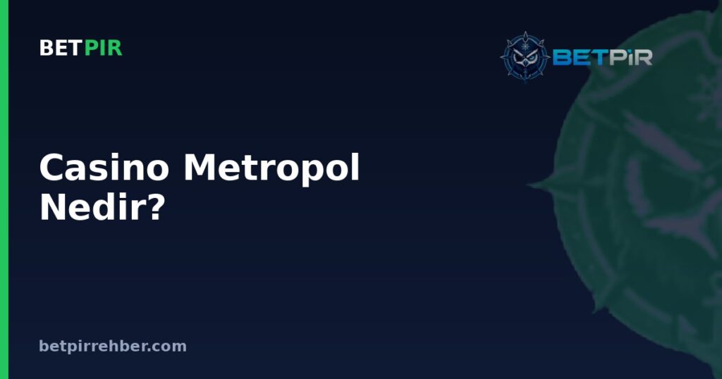 Casino Metropol Nedir? Kavram, Kara Casino Bağlantısı ve Canlı Casino Sistemi Nasıl İşler?