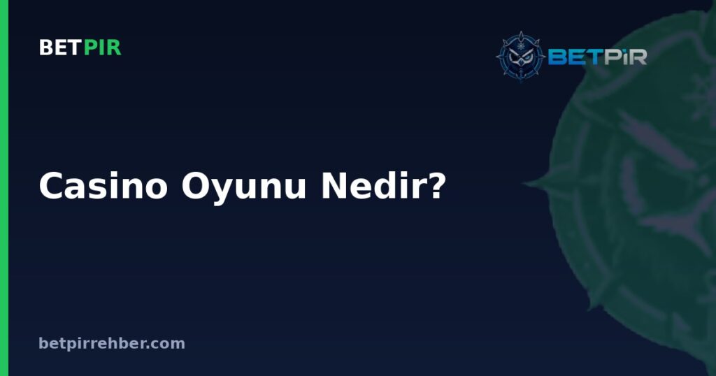 Casino Oyunu Nedir? Türleri, Kuralları ve Temel Kavramları Nasıl İşler?