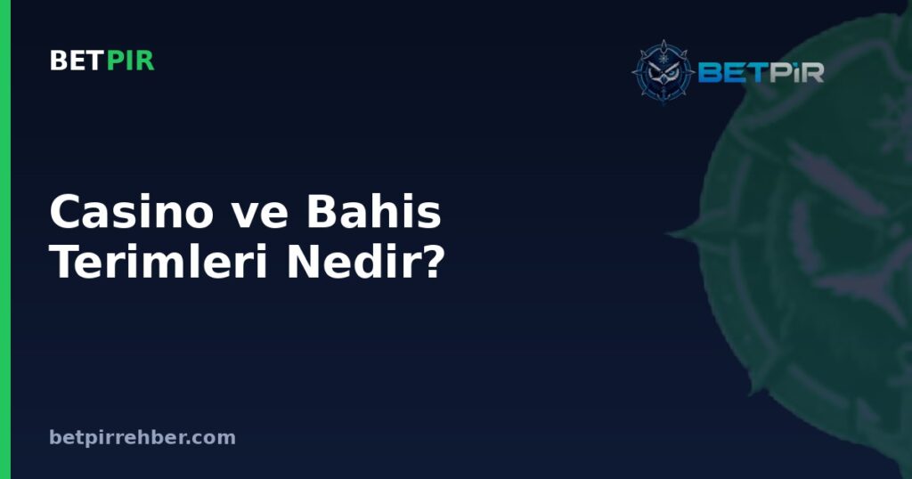 Casino ve Bahis Terimleri Nedir? En Çok Merak Edilen Kavramlar Hakkında Sık Sorulan Sorular