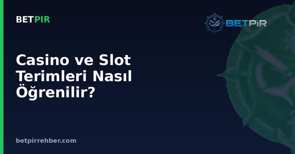 Casino ve Slot Terimleri Nasıl Öğrenilir? Yeni Başlayanlar İçin Kavram Kılavuzu Kullanım Sırası