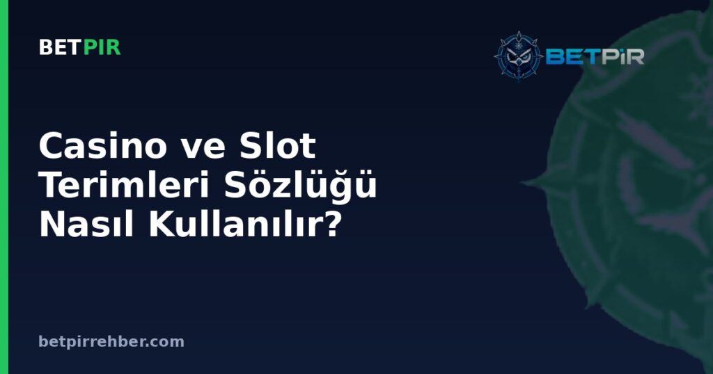 Casino ve Slot Terimleri Sözlüğü Nasıl Kullanılır? Kavramsal Öğrenme Sırası Nedir?