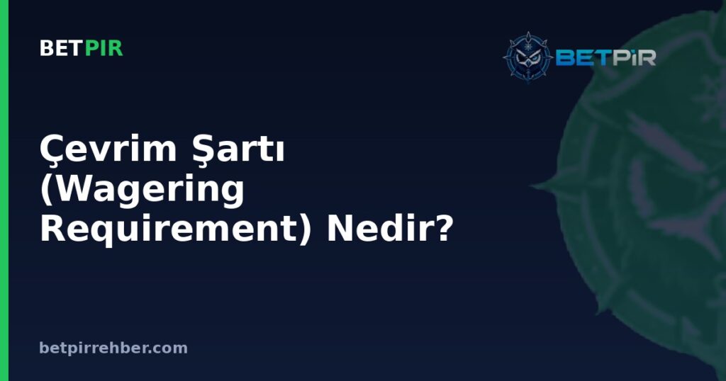 Çevrim Şartı (Wagering Requirement) Nedir? Bonus Bahis Koşulu Nasıl Hesaplanır?