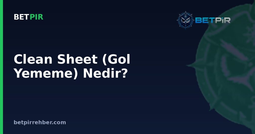 Clean Sheet (Gol Yememe) Nedir?