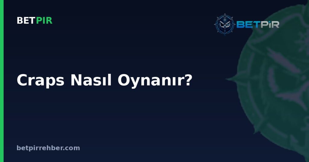 Craps Nasıl Oynanır? Zar Oyunu Kuralları, Pass Line Bahsi ve Temel Terimler