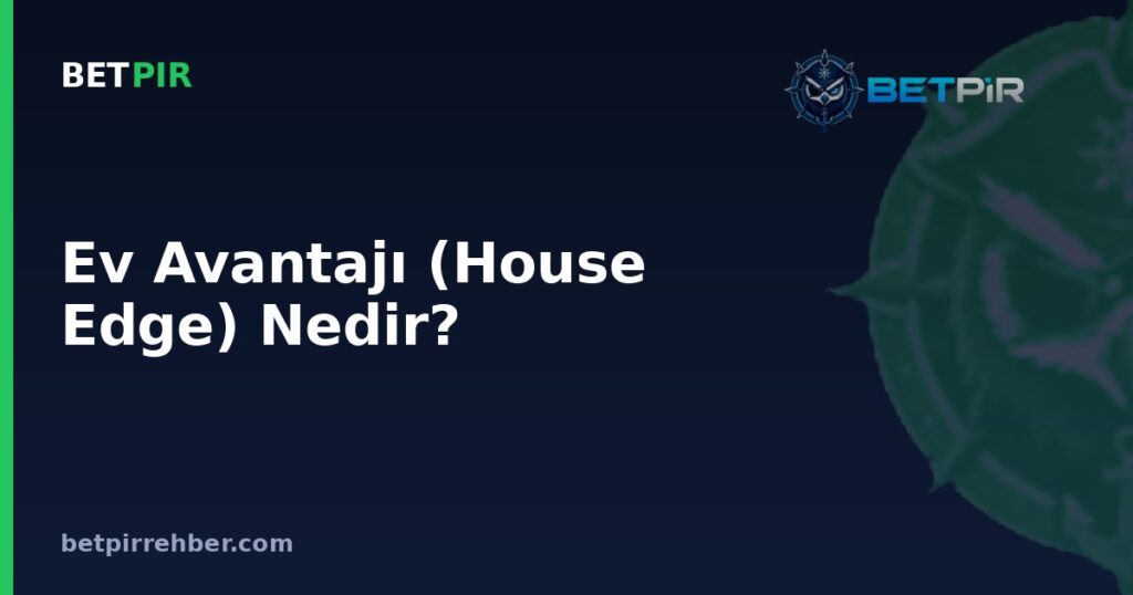 Ev Avantajı (House Edge) Nedir? Casino Oyunlarında Kasa Avantajı Nasıl Hesaplanır?