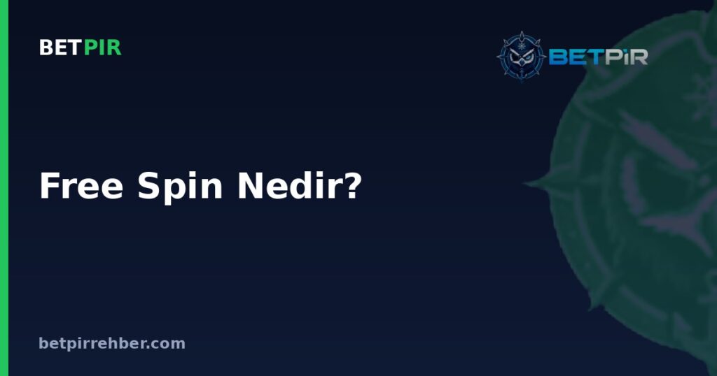 Free Spin Nedir? Bedava Dönüş Hakkı Kavramı ve İşleyişi Nasıl Anlaşılır?