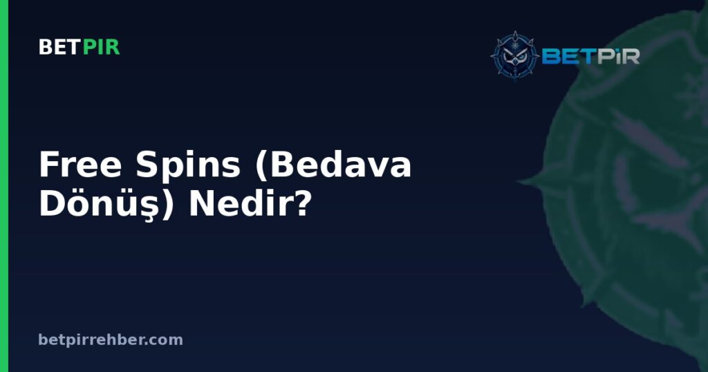 Free Spins (Bedava Dönüş) Nedir? Slotlarda Bonus Tur Mekanizması Nasıl Çalışır?