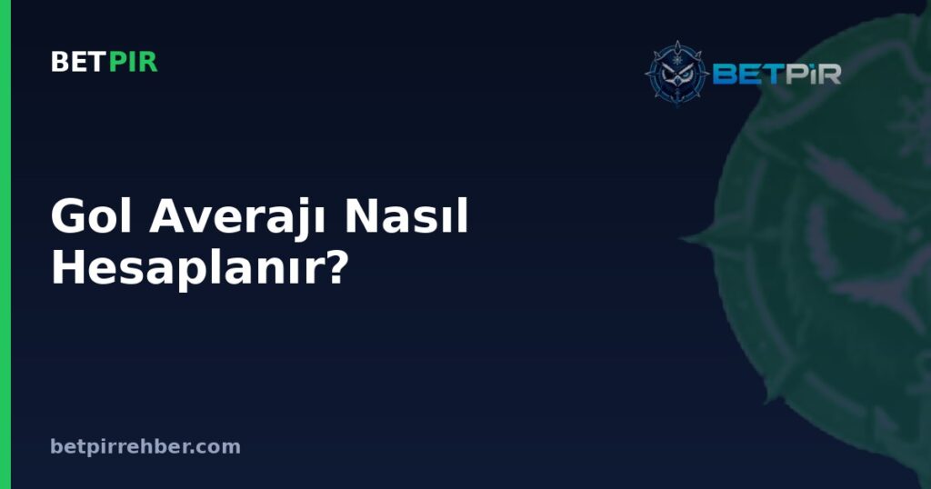 Gol Averajı Nasıl Hesaplanır? Puan Sıralamasında Rolü Nedir?