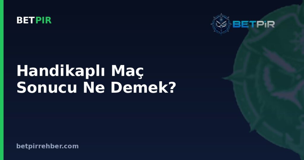 Handikaplı Maç Sonucu Ne Demek? Oran ve Kazanç Hesaplama Mantığı