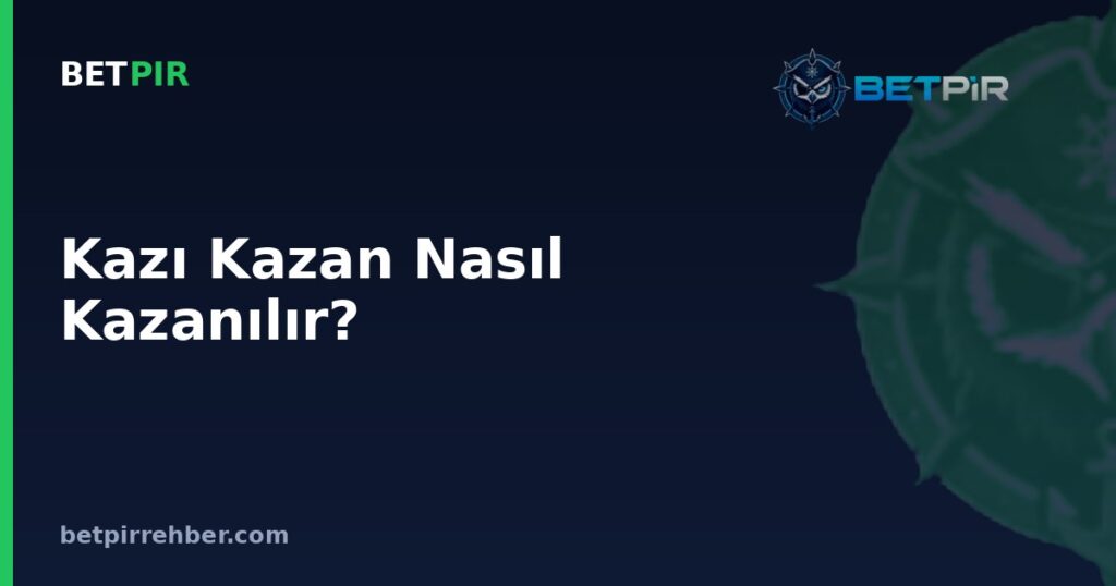 Kazı Kazan Nasıl Kazanılır? Kazanma Mantığı, Sembol Kuralı ve Gerçekçi Beklenti Yönetimi