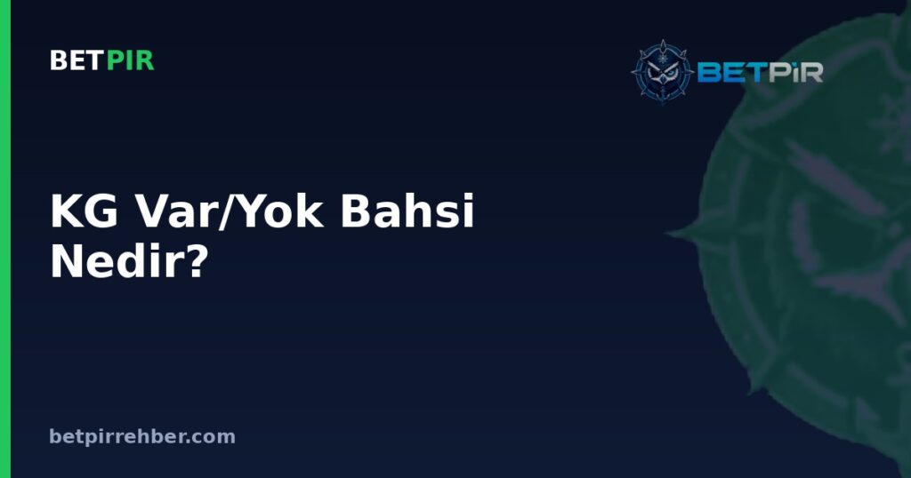 KG Var/Yok Bahsi Nedir? Karşılıklı Gol Bahsinde Oran ve Olasılık Hesaplama Mantığı