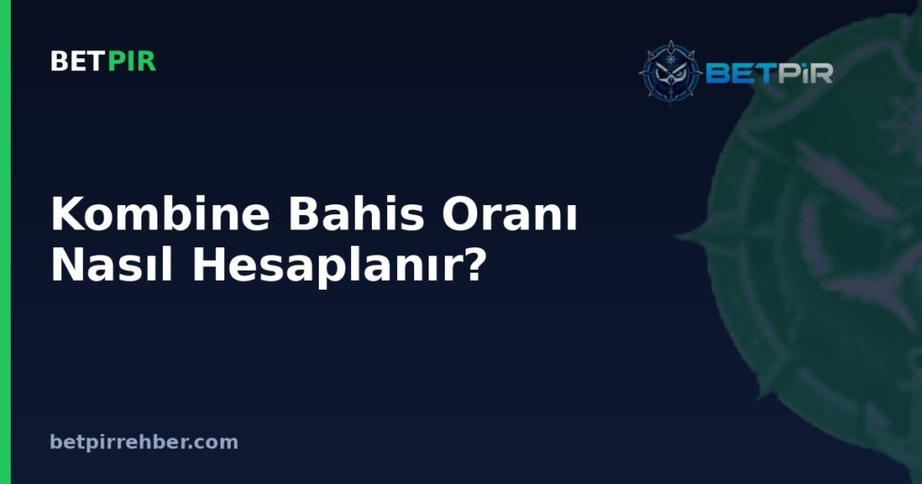 Kombine Bahis Oranı Nasıl Hesaplanır? Kupon Mantığı Nedir?