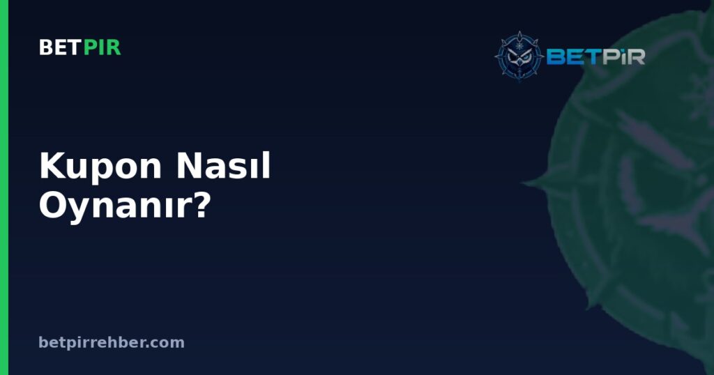 Kupon Nasıl Oynanır? Bahis Kuponu Doldurma, Kod ve Kombinasyon Mantığı